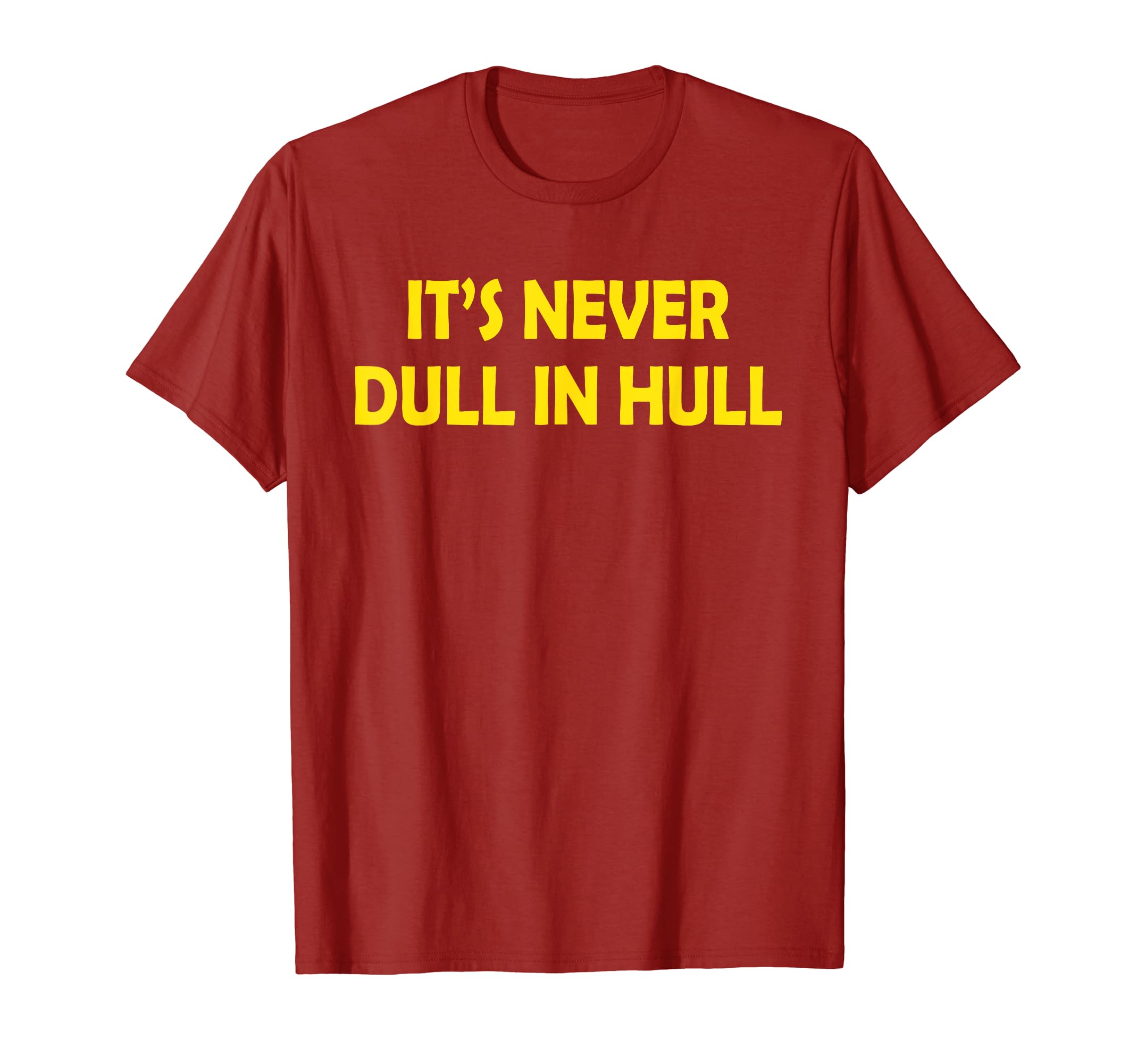 It's Never Dull In Hull T-Shirt
