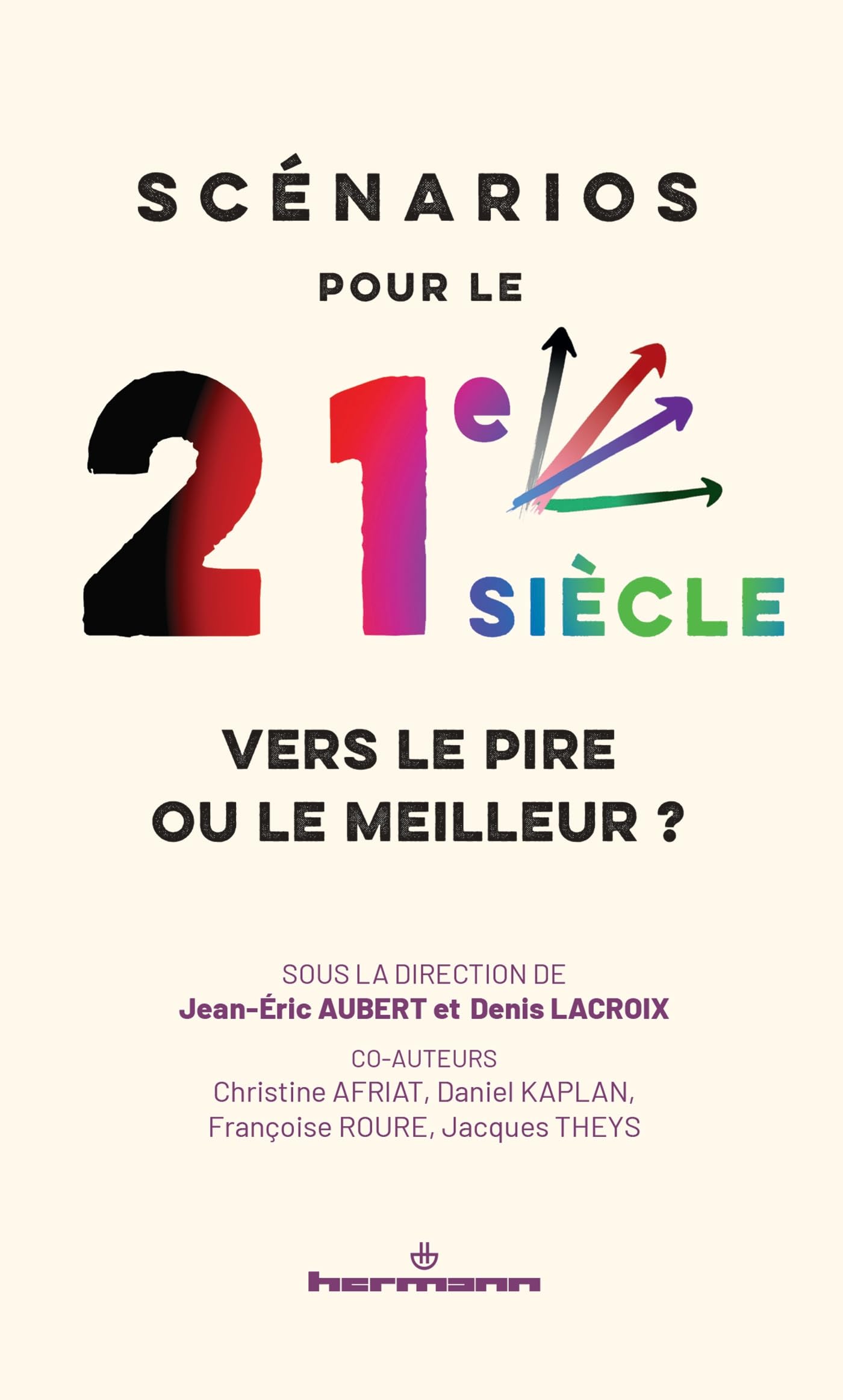 Scénarios pour le 21e siècle : vers le pire ou le meilleur ?: Climat, démographie, géopolitique, économie, sociétés, technologies...