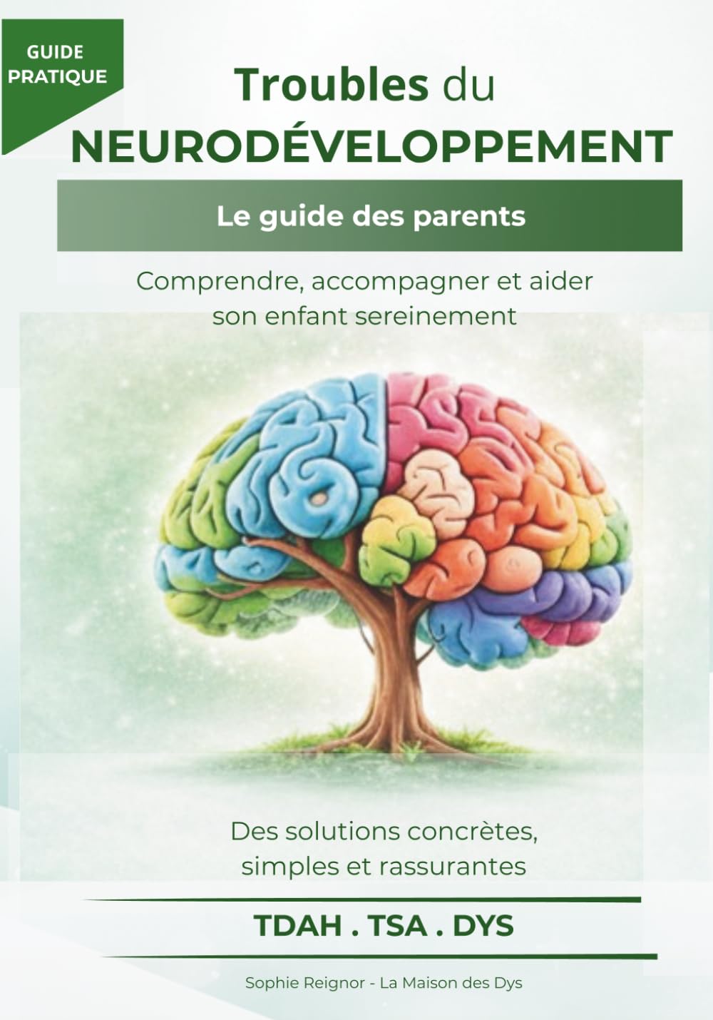 Troubles du neurodéveloppement : Le guide des parents: Comprendre les troubles, accompagner son enfant et s'orienter dans les démarches.