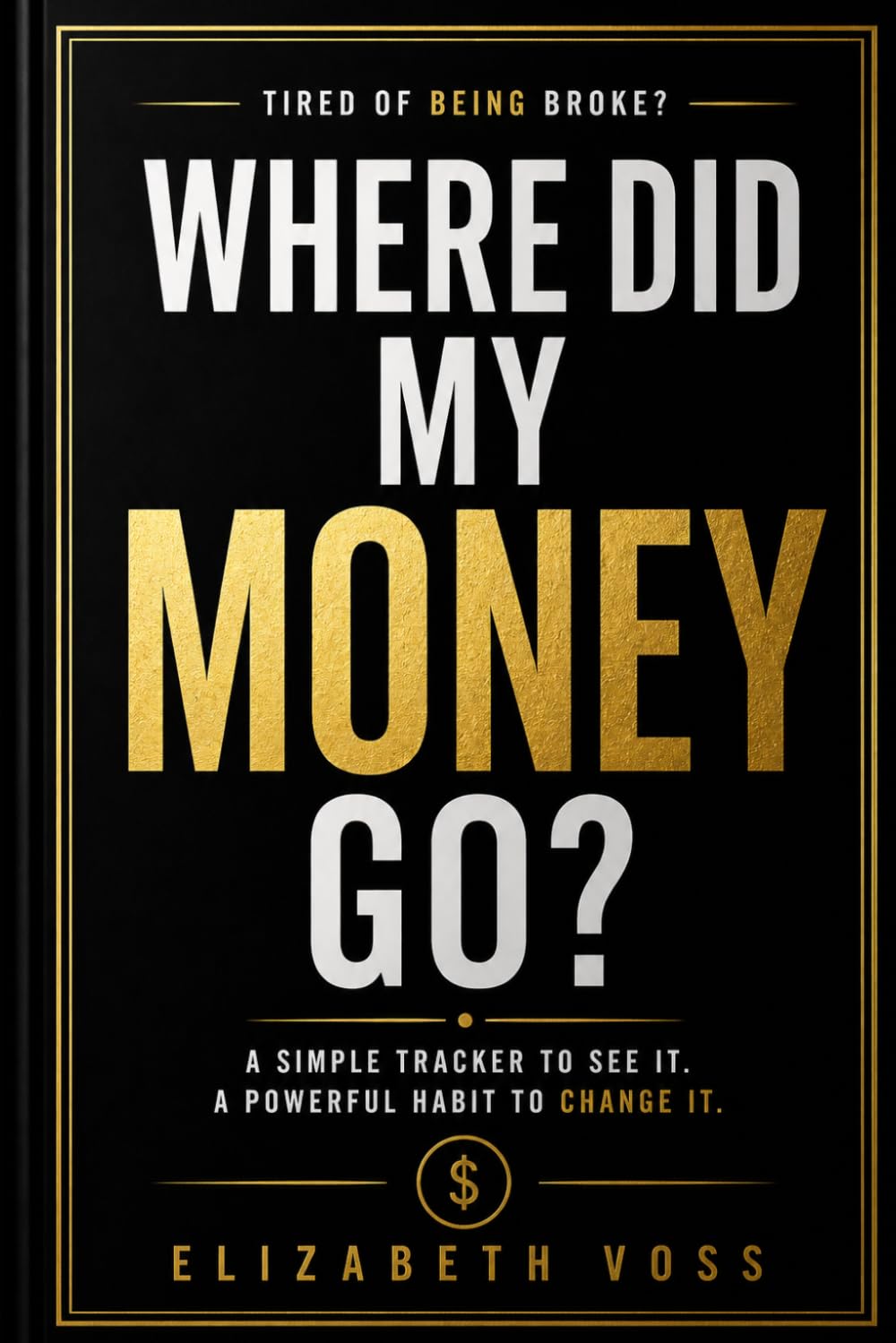 Where Did My Money Go?: A Simple Spending Tracker for People Who Are Tired of Being Broke
