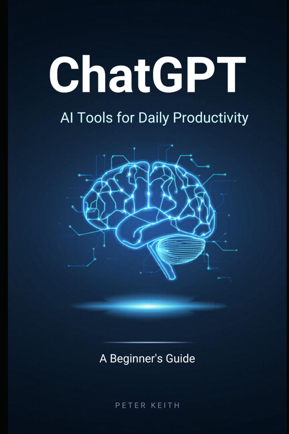 ChatGPT & AI Tools for Daily Productivity: A Beginner’s Guide to Working Smarter, Faster, and Better