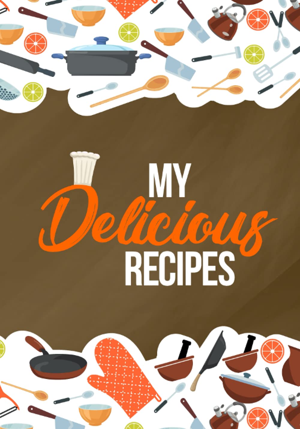 My Delicious Recipes: Blank Recipe Journal to Write in, Document all Your Special Recipes and Notes for Your Favorite Culinary Inventions
