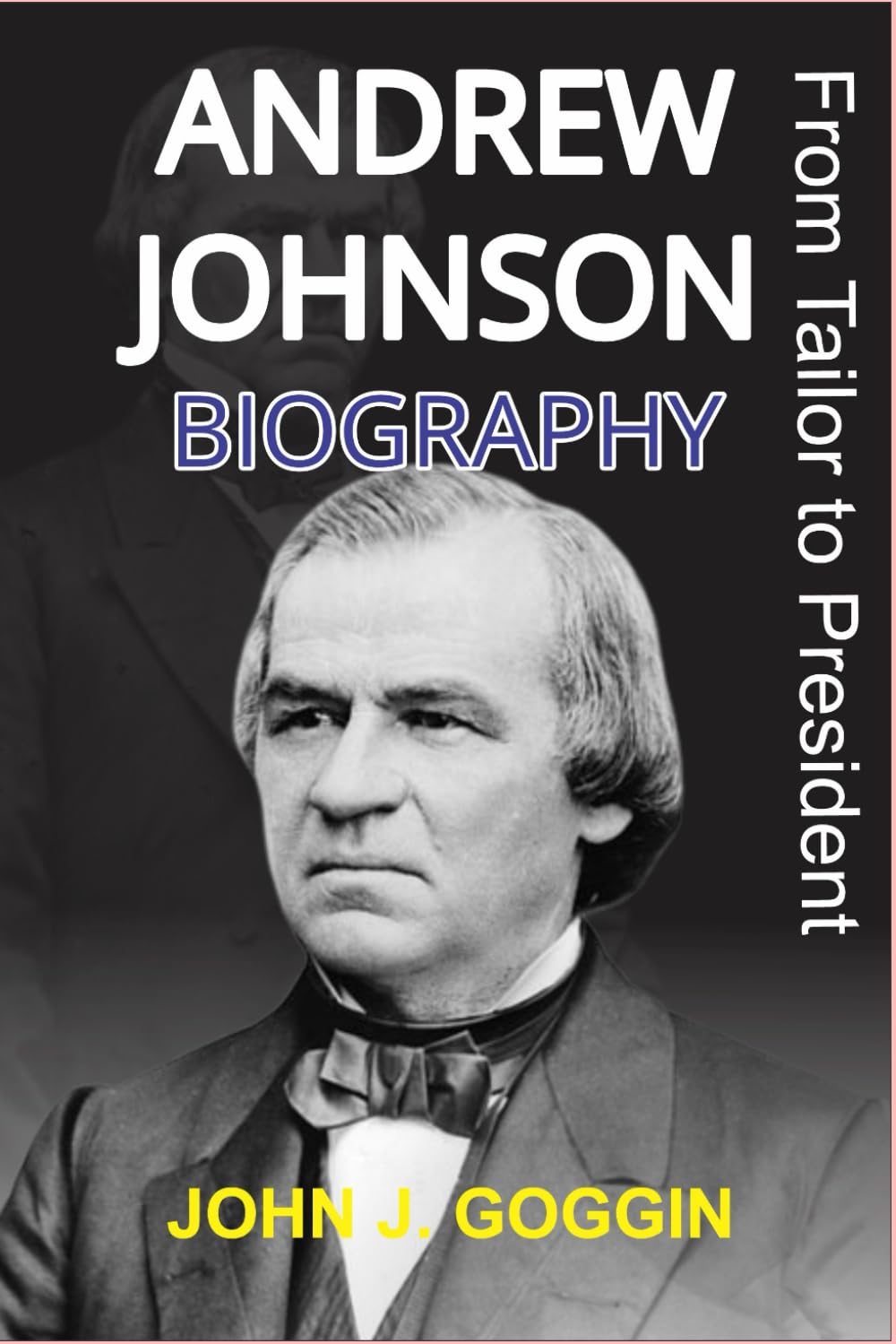 Andrew Johnson Biography: From tailor to president