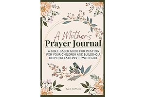 A Mother's Prayer Journal: A Spiritual Guide for Seeking God's Heart Over Your Children