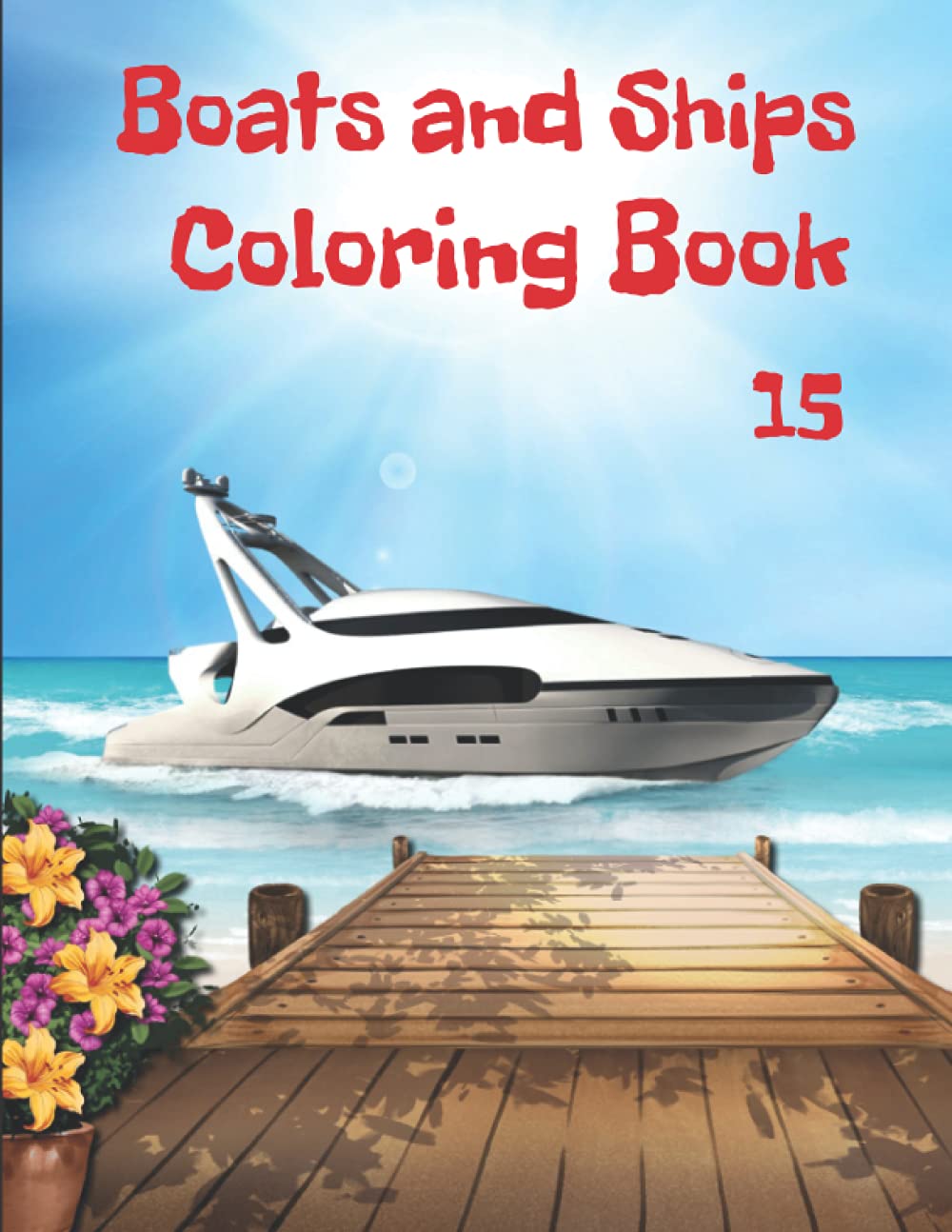 Boats and Ships Coloring Book: Stress Relief and Relaxing Coloring book For Kids