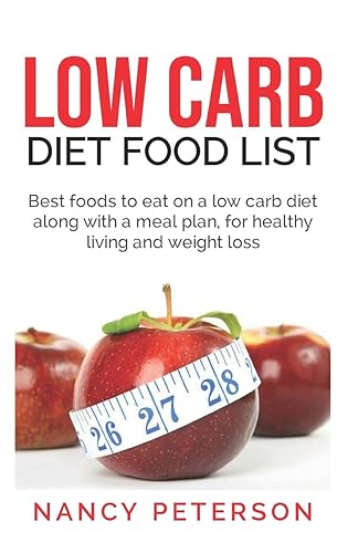 LOW CARB DIET FOOD LIST: Best Foods to Eat on a Low Carb Diet Along with a Meal Plan, for Healthy Living and Weight Loss