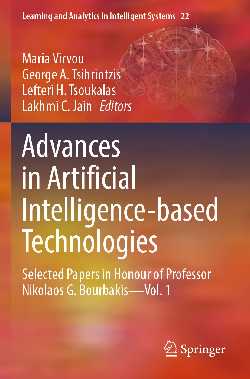 Advances in Artificial Intelligence-based Technologies: Selected Papers in Honour of Professor Nikolaos G. Bourbakis—Vol. 1 (Learning and Analytics in Intelligent Systems)