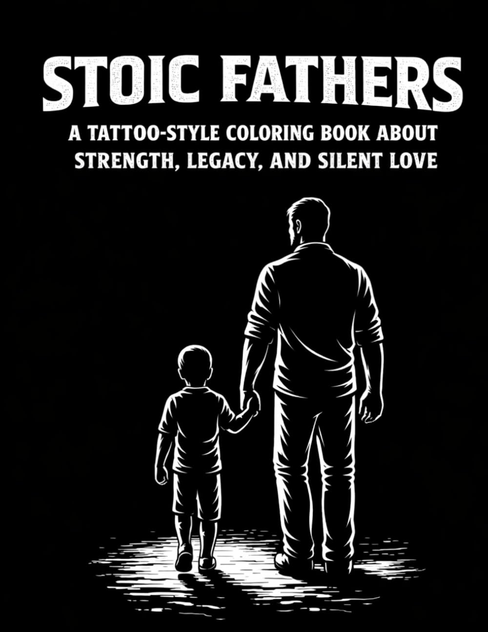 Stoic Fathers: A Tattoo-Style Coloring Book About Strength, Legacy, and Silent Love