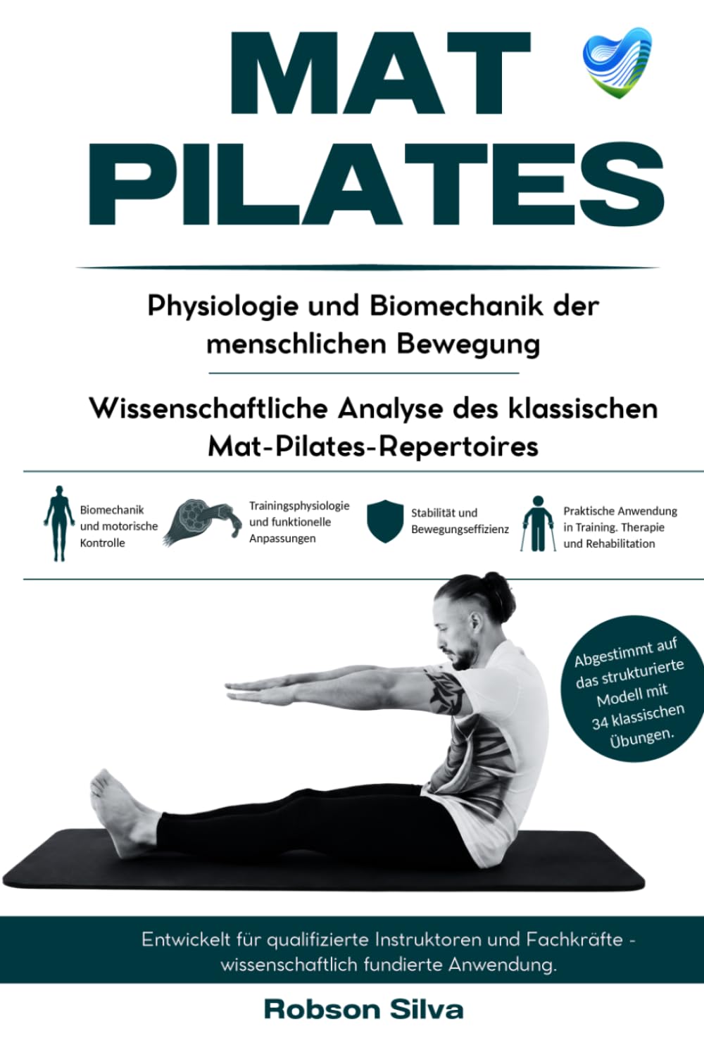 MAT PILATES: Physiologie und Biomechanik der menschlichen Bewegung – Wissenschaftliche Analyse des klassischen Mat-Pilates-Repertoires