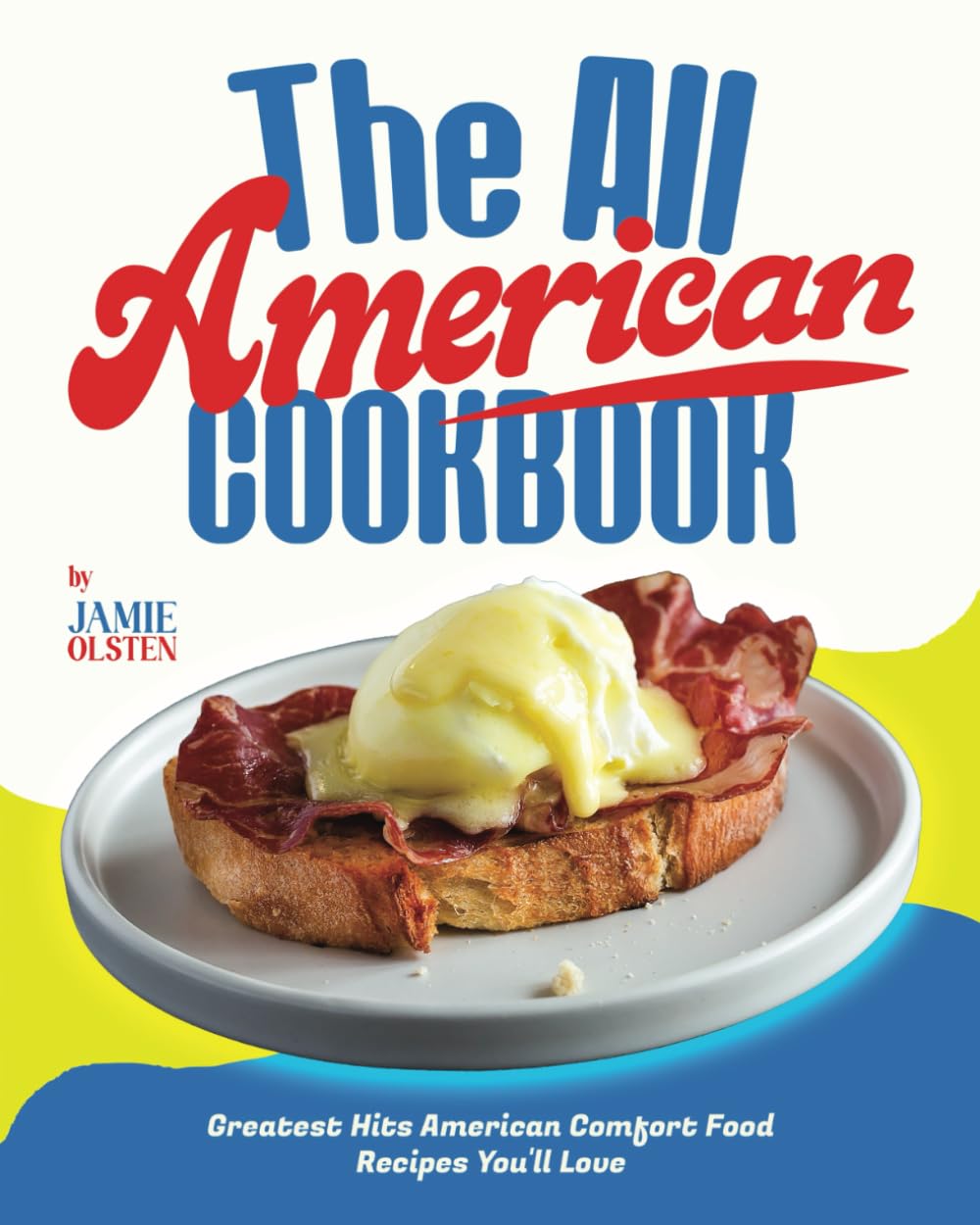 The All American Cookbook: Greatest Hits American Comfort Food Recipes You'll Love