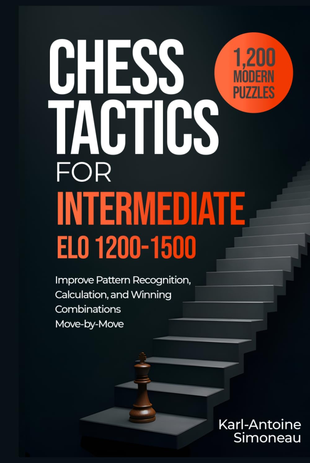 Chess Tactics for Intermediate: ELO 1200-1500: 1,200 Modern Puzzles to Improve Pattern Recognition, Calculation, and Winning Combinations (Daily Chess: Beginner to Master)