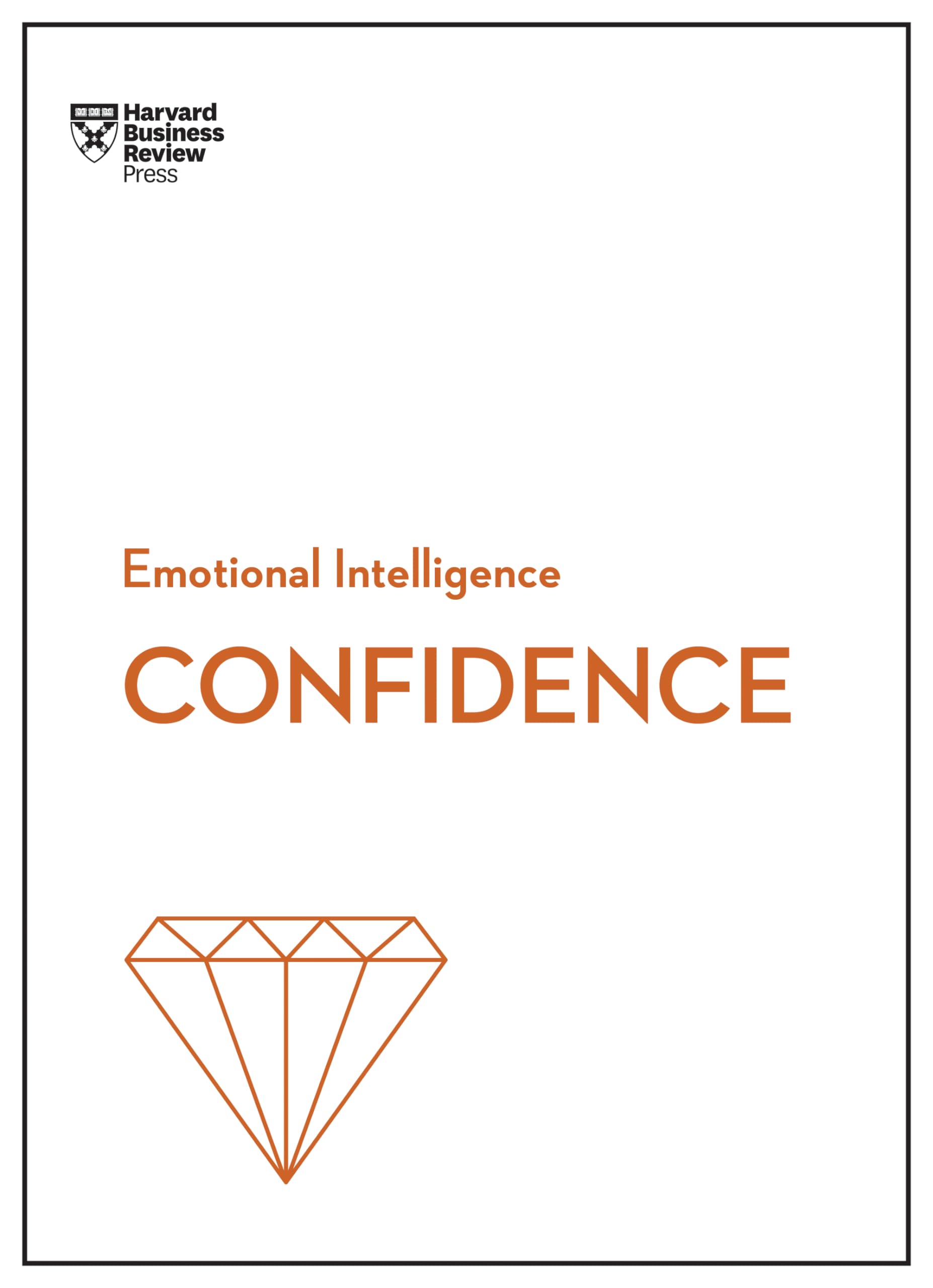 HBR Emotional Intelligence Series Confidence: Become more confident at work
