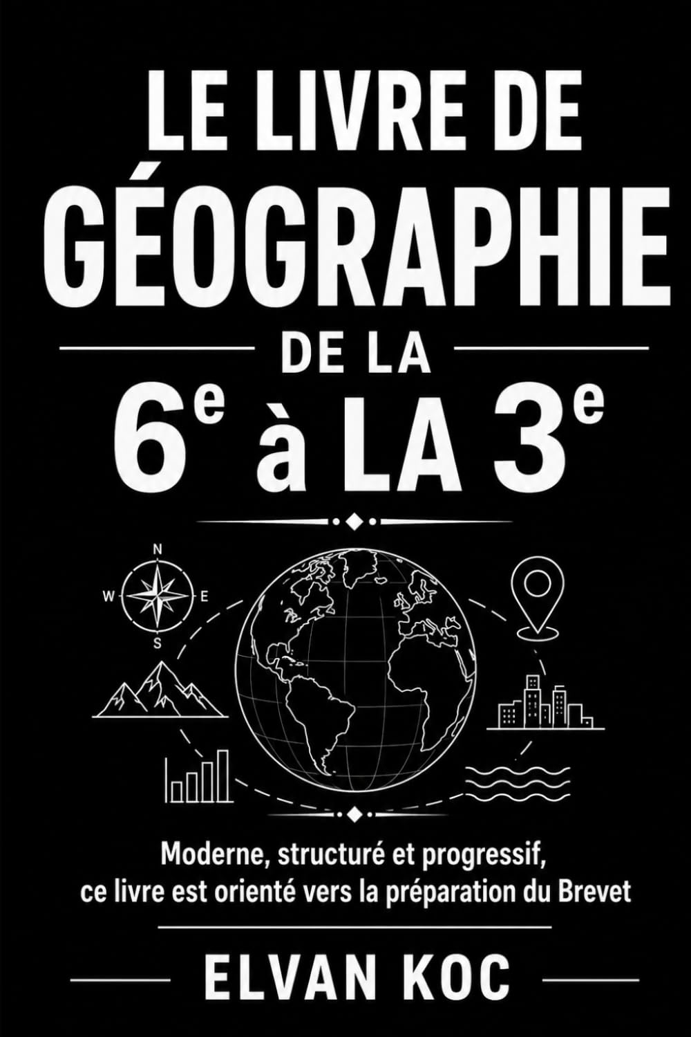 LE LIVRE DE GÉOGRAPHIE DE LA 6e à LA 3e: Moderne, structuré et progressifs, ce livre est orienté vers la préparation du Brevet.