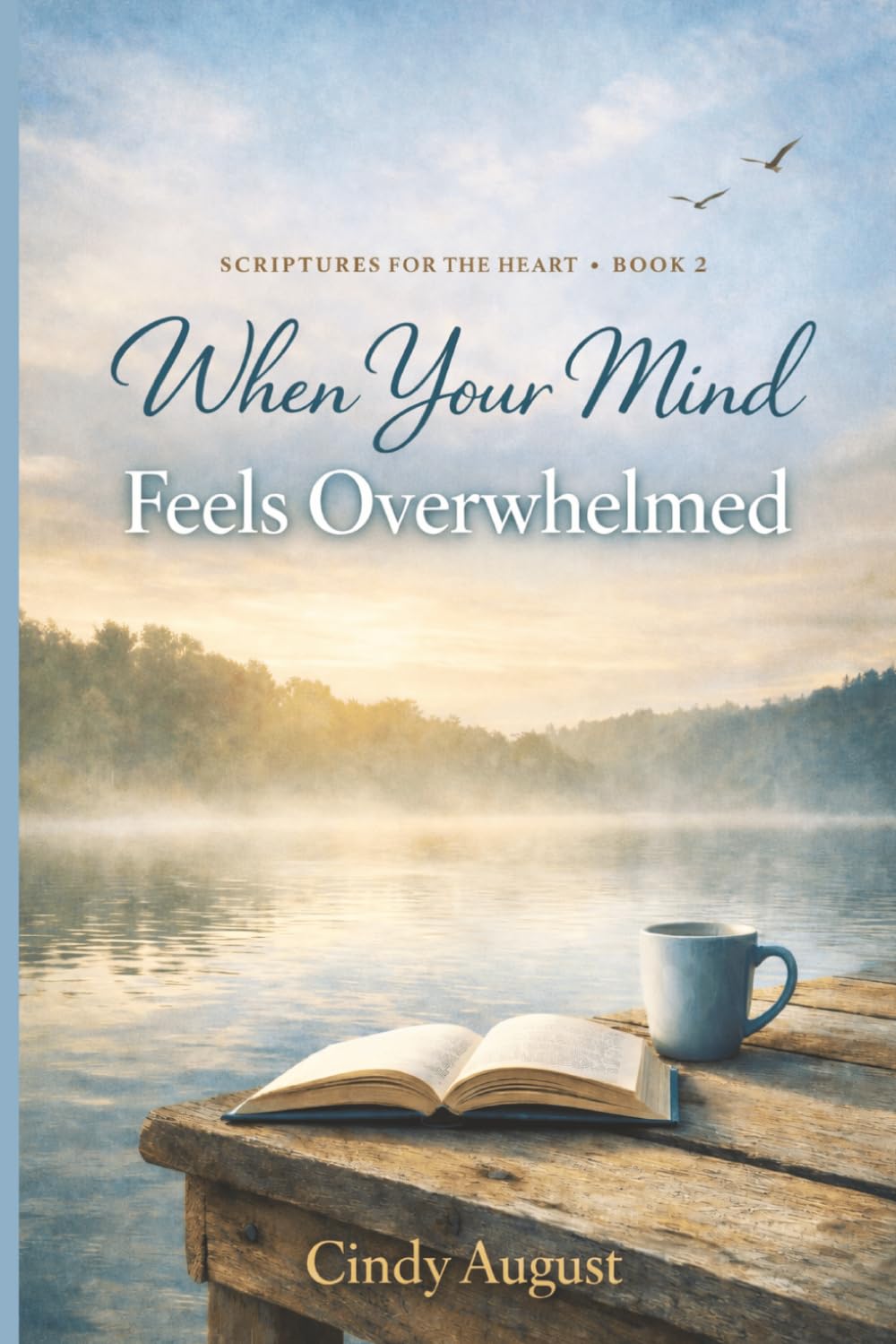 Scriptures for the Heart Book 2: When Your Mind Feels Overwhelmed