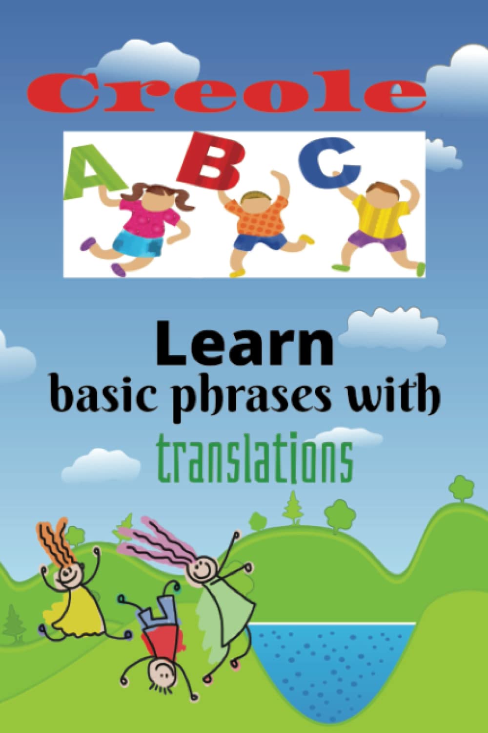 Creole ABC's with Phrases and translations: Learn Creole the fun way