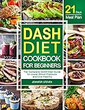DASH Diet CookBook for Beginners: The Complete DASH Diet Guide with 21-Day Meal Plan to Lower Blood Pressure and Live Healthy