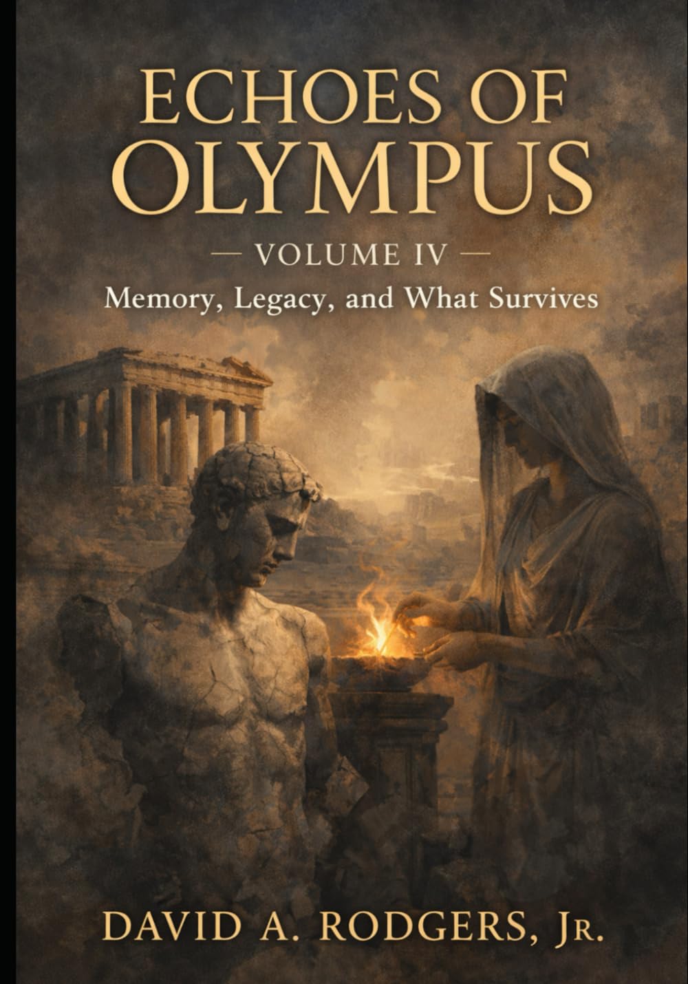 Echoes of Olympus — Volume IV: Memory, Legacy, and What Survives (Echoes of Olympus - Greek Myths Retold for the Modern Mind)