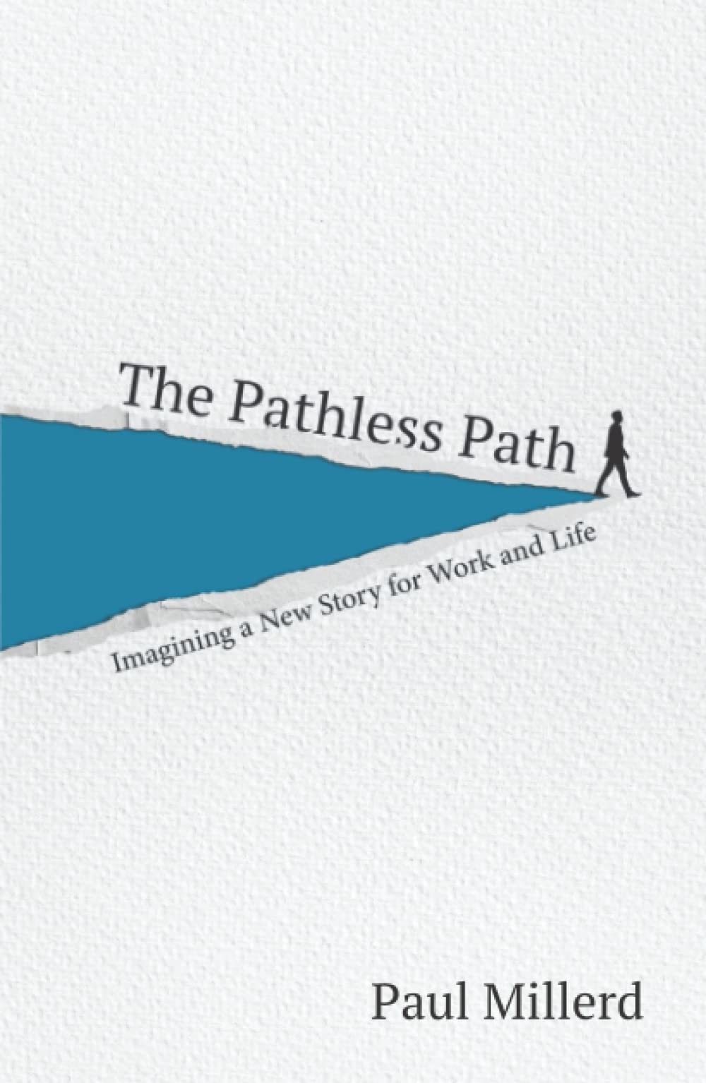 The Pathless Path: Imagining a New Story For Work & Life: Millerd, Paul ...