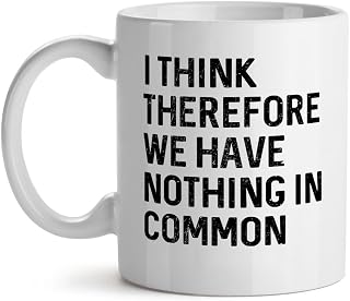 I Think Therefore We Have Nothing In Common Smart Nerd Gang Friends Lol - Mad Over Mugs - Inspirational Unique Popular Office Tea Coffee Mug Gift 11OZ