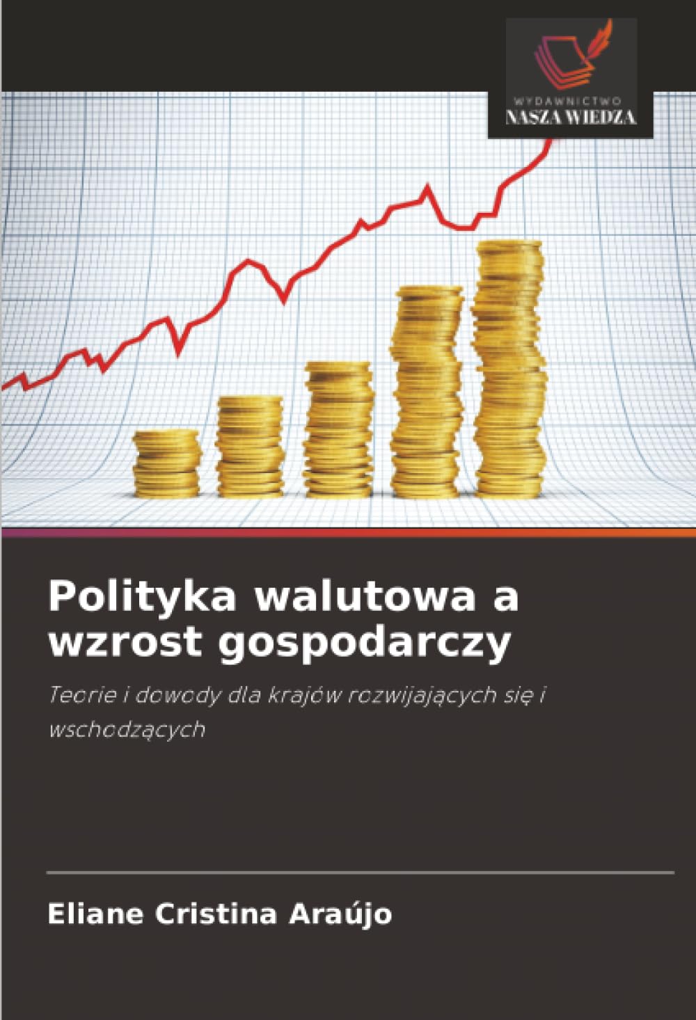 Polityka walutowa a wzrost gospodarczy: Teorie i dowody dla krajów rozwijaj¿cych si¿ i wschodz¿cych