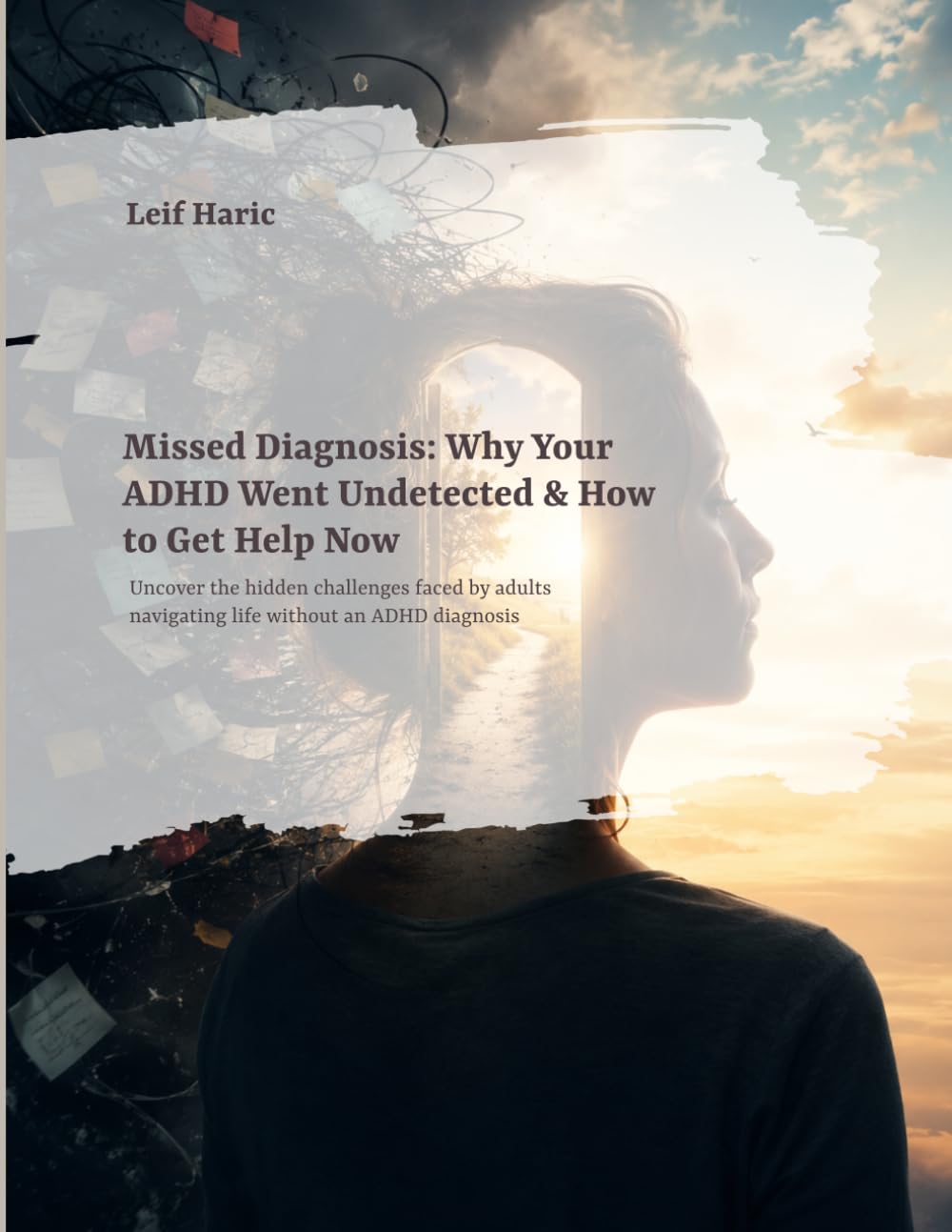 Missed Diagnosis: Why Your ADHD Went Undetected & How to Get Help Now: Uncover the hidden challenges faced by adults navigating life without an ADHD diagnosis