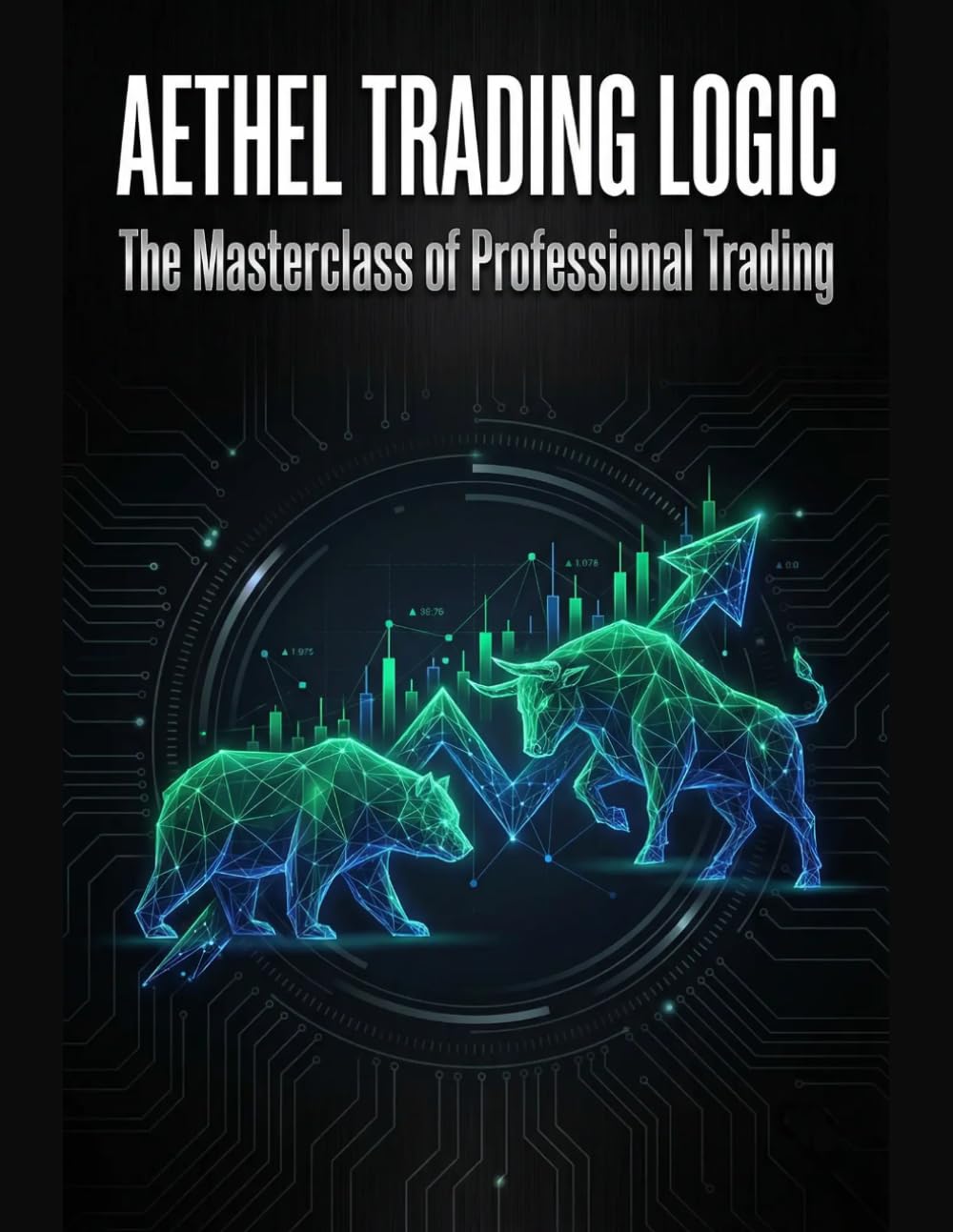 Aethel Trading Logic: The Masterclass of Professional Trading: Market Geometry, Price Action, and High-Probability Setups