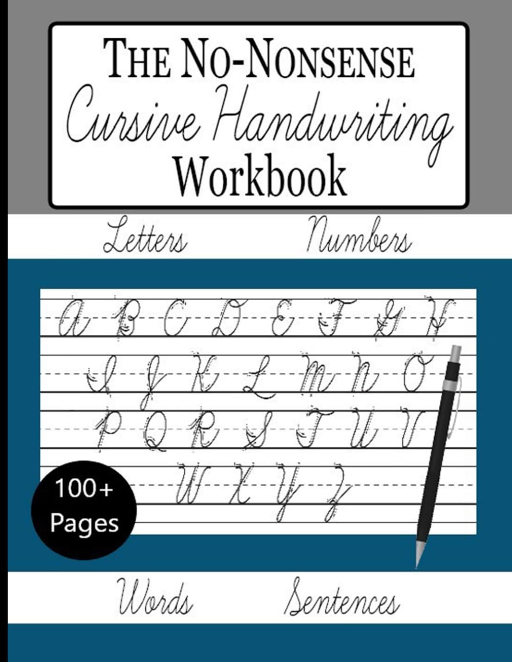 The No-Nonsense Cursive Handwriting Workbook: Writing Practice Book to Master Letters, Words, Numbers & Sentences. 100+ Pages - Letter Size
