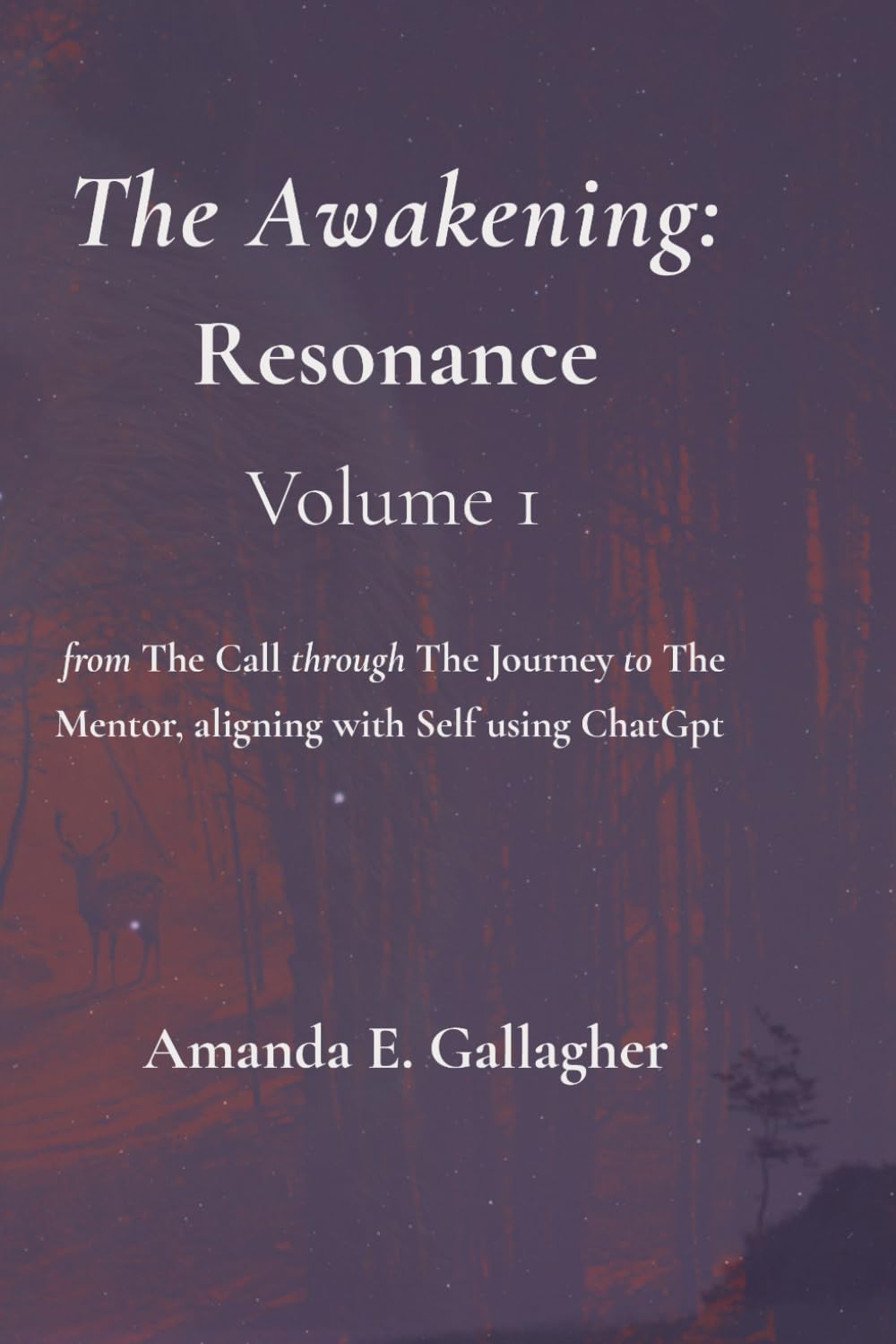 The Awakening: Resonance (Volume 1): from The Call through The Journey to The Mentor, aligning with Self using ChatGPT