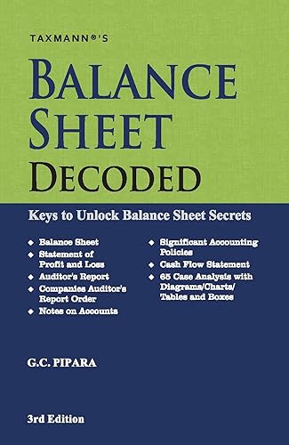 Taxmann�s Balance Sheet Decoded � How to Read, Understand &amp; Analyse the Financial Statements, in a Stepwise Manner, with the help of 65+ Case Analysis, Charts, Tables, Diagrams, etc. | 3rd Edition [Hardcover] G.C. Pipara