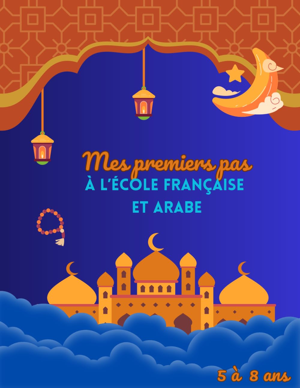Mes premiers pas à l'école française et arabe: livret d'activités Maternelle, cp, ce1