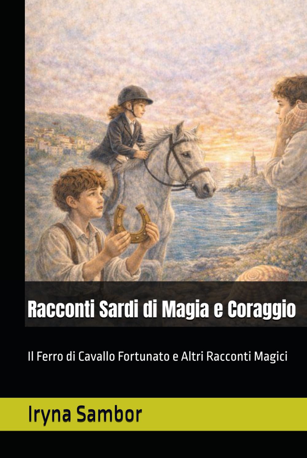 Racconti Sardi di Magia e Coraggio: Il Ferro di Cavallo Fortunato e Altri Racconti Magici (Fairy Tales of Modern Italy)