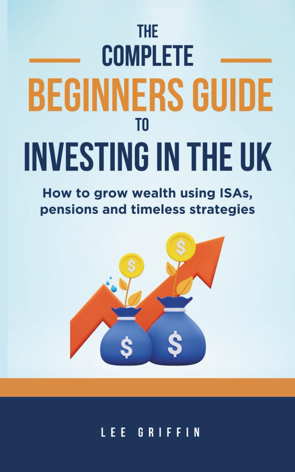 The Complete Beginner’s Guide to Investing in the UK: How to Grow Wealth with ISAs, Pensions, and Timeless Strategies