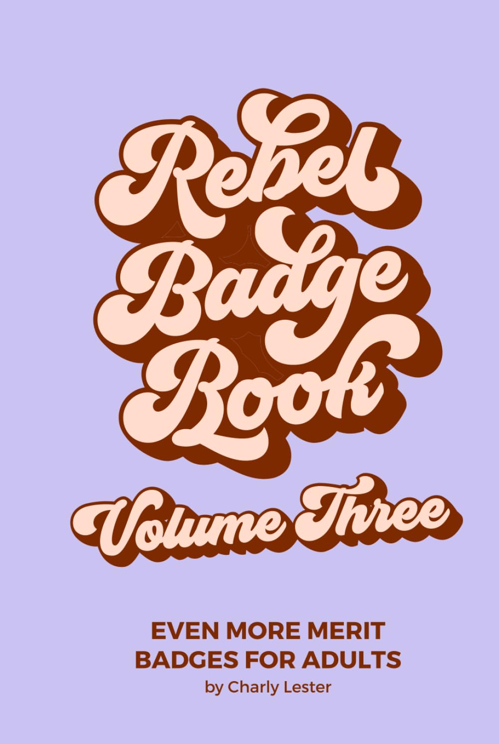 Rebel Badge Book Volume Three: Even More Merit Badges for Adults