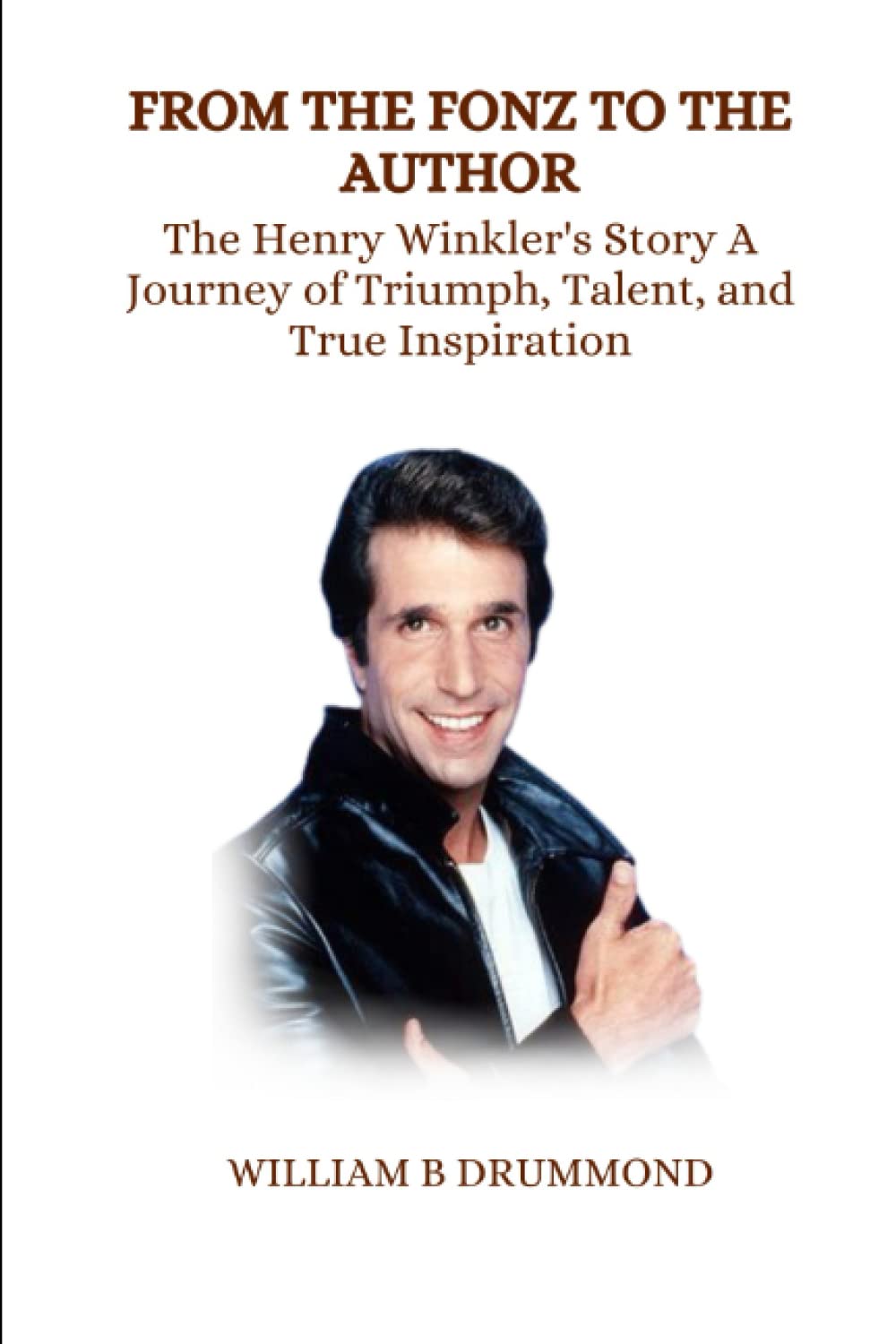 From the Fonz to the Author: The Henry Winkler's Story A Journey of Triumph, Talent, and True Inspiration (Vivid Narrative Biographies.)