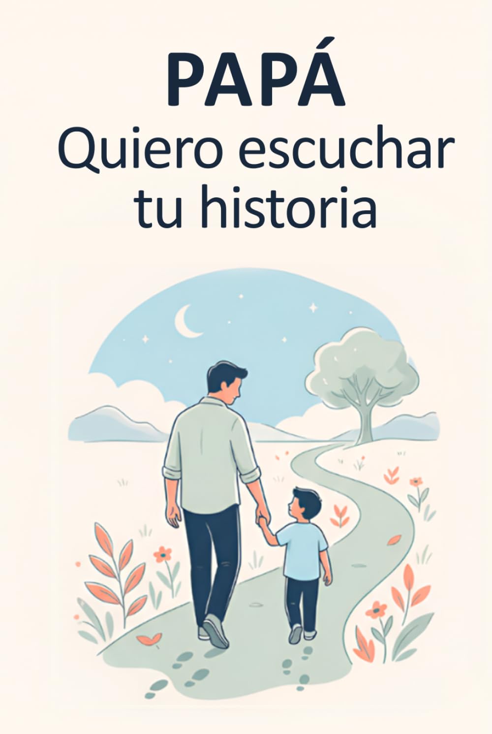 PAPÁ: Quiero escuchar tu historia: Un diario de recuerdos guiado para conocer su vida y su legado. El regalo perfecto para honrar a papá y preservar la historia familiar.