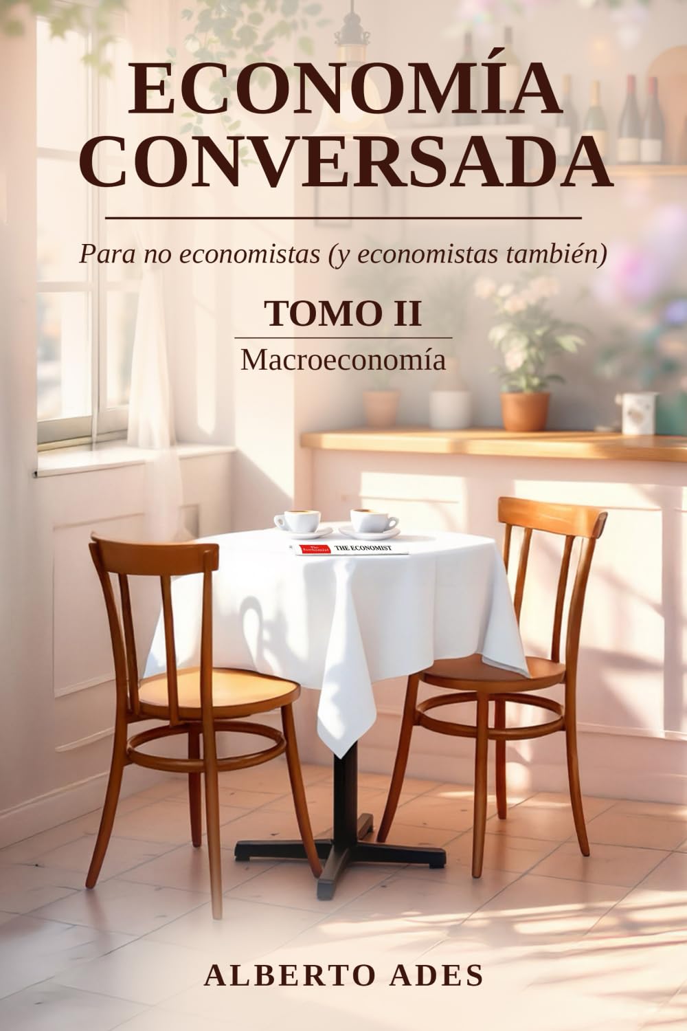 Economía conversada - Tomo II - Macroeconomía: Para no economistas (y economistas también) (Economía conversada - Para no economistas (y economistas también) - Edição colorida premium)