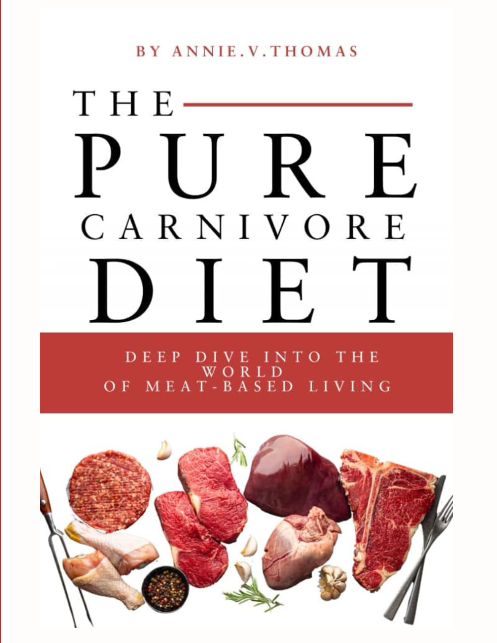 The pure carnivore diet: deep dive into the world of meat - based living