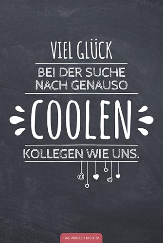 Viel Glück bei der Suche nach genauso coolen Kollegen wie uns: Lustiges Notizbuch für Abschied Kollege / Kollegin | Witziges Geschenk als alternative ... | Geschenk bei Jobwechsel oder Ruhestand