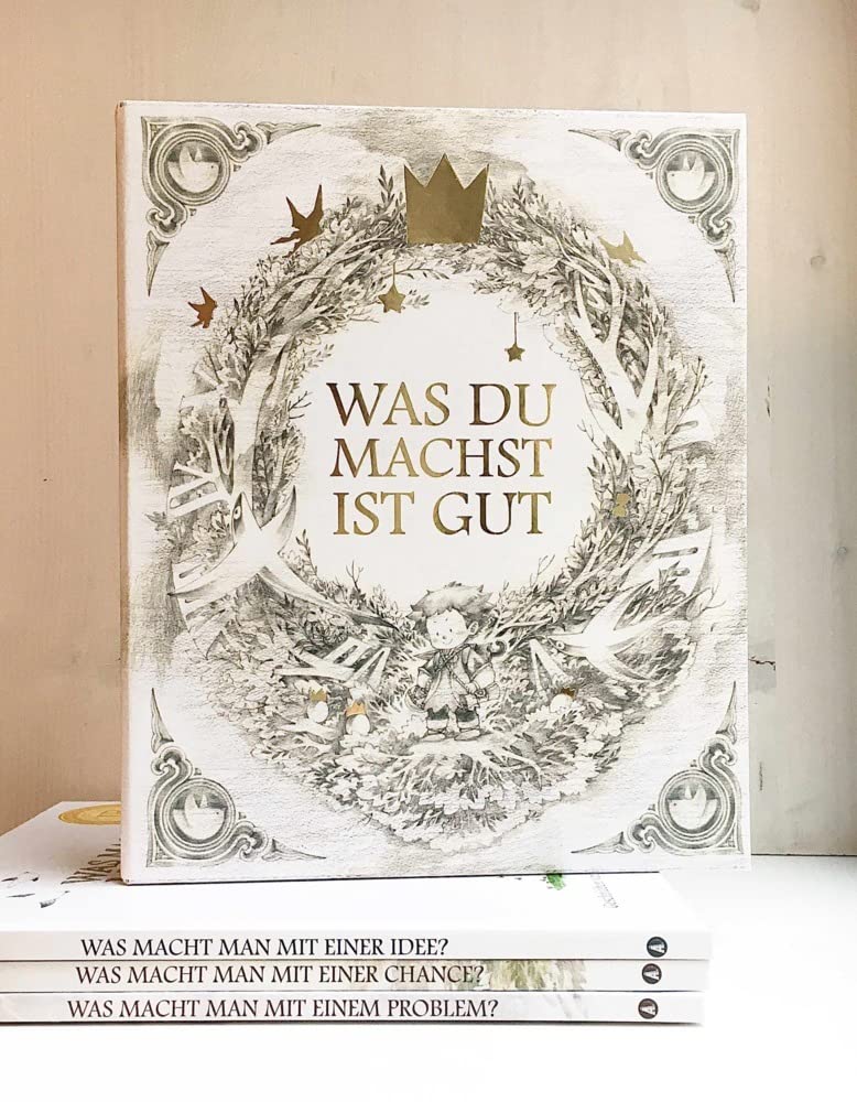 Was du machst ist gut - Schuber: Beinhaltet die drei Bücher : Was macht man mit einem Problem? Was macht man mit einer Idee? Was macht man mit einer Chance?