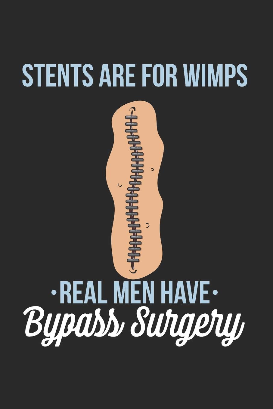 Stents Are For Wimps: HEART SURGERY Notebook | Heart Surgery Gifts | Heart Surgery Survivor | Bypass Open Heart Surgery Journal | Heart Attack Gift | 120 Pages Lined 6x9 Format