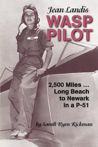 Jean Landis WASP Pilot: 2,500 Miles...Long Beach to Newark in a P-51 (WASP Ferry Pilots of WWII)