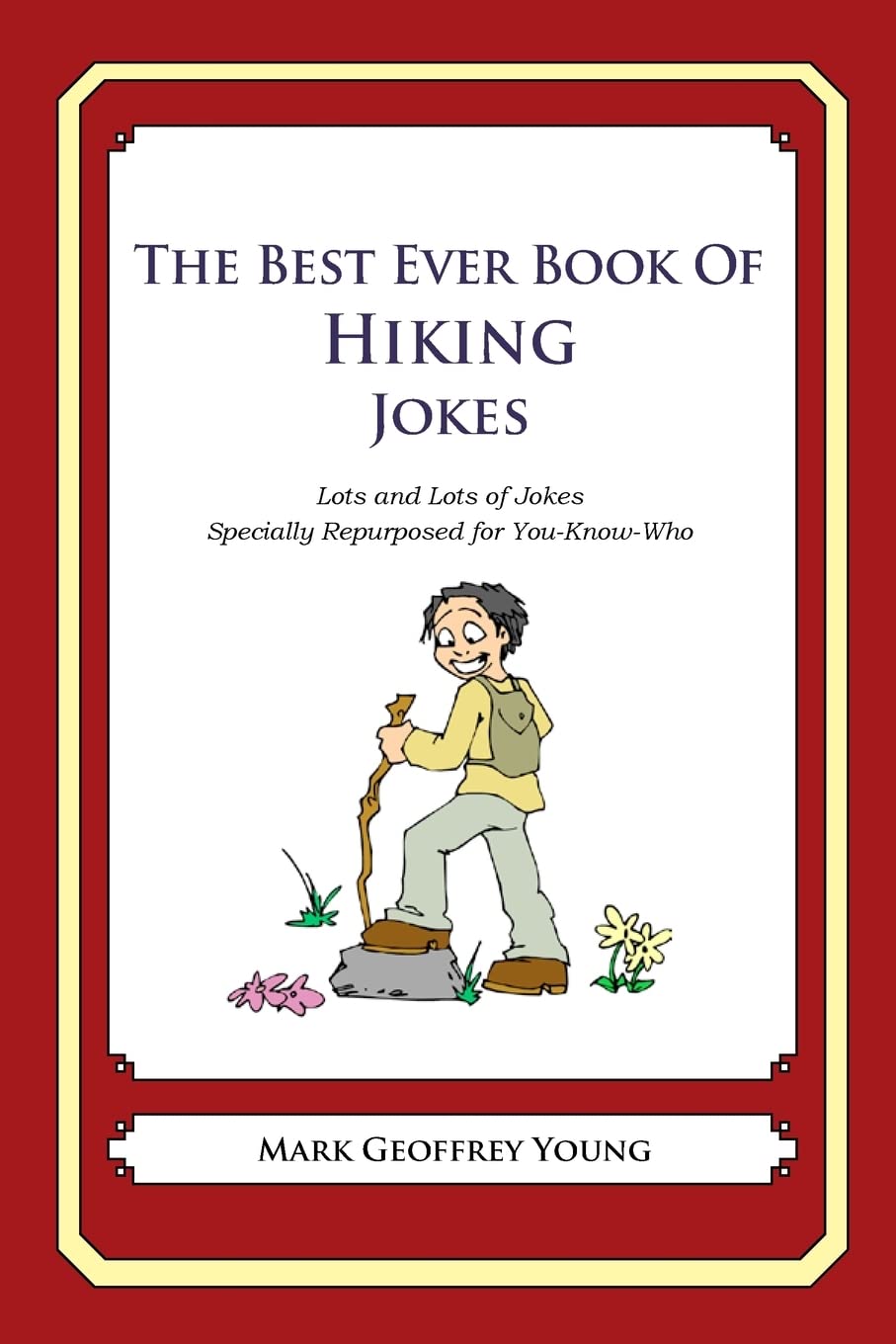 The Best Ever Book of Hiking Jokes: Lots and Lots of Jokes Specially Repurposed for You-Know-Who