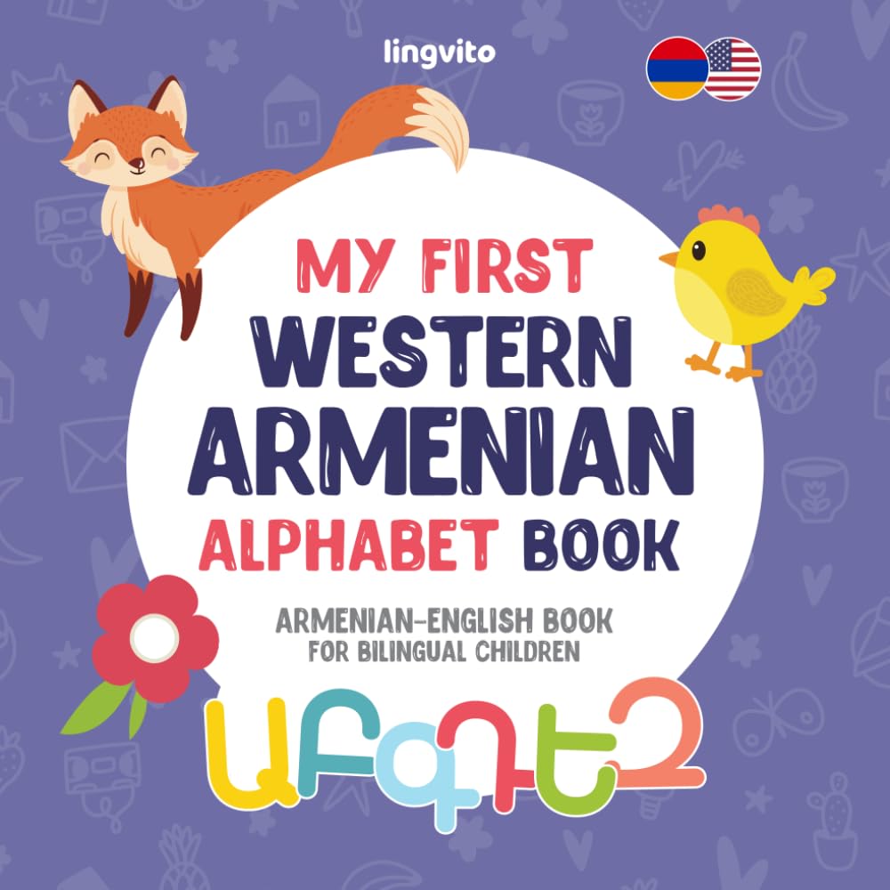 My First Western Armenian Alphabet Book. Western Armenian-English book for bilingual children: Explore the Armenian Alphabet: Your Gateway to Western Armenian Language and Culture