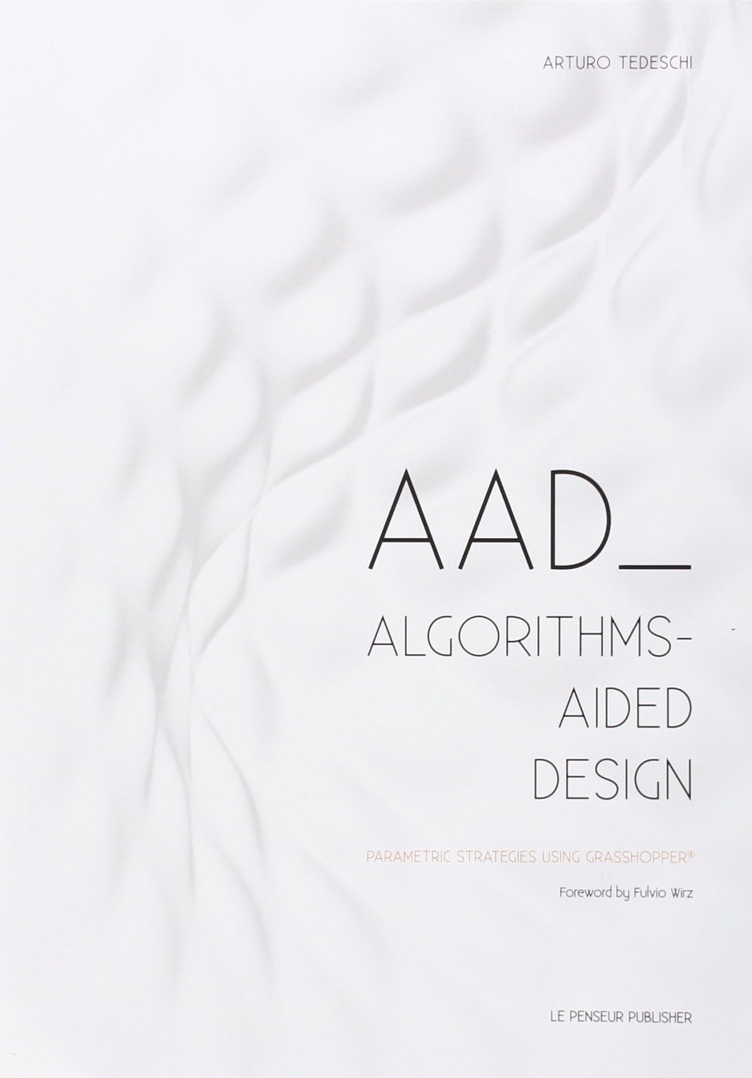 AAD Algorithms-Aided Design: Parametric Strategies using Grasshopper
