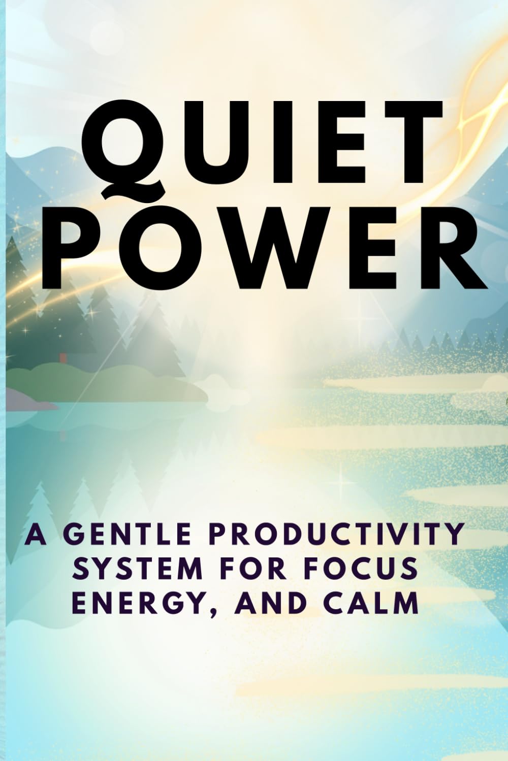 Quiet Power: A Gentle Productivity System for Focus, Energy, and Calm