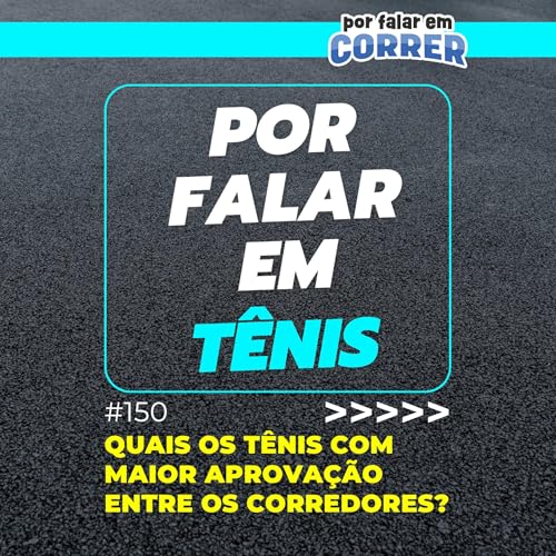 Por Falar em T&ecirc;nis 150 - Quais os t&ecirc;nis com maior aprova&ccedil;&atilde;o entre os corredores?