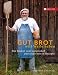 Produktbild Gut Brot will Weile haben: Der Bäcker vom Lorettohof und seine besten Rezepte