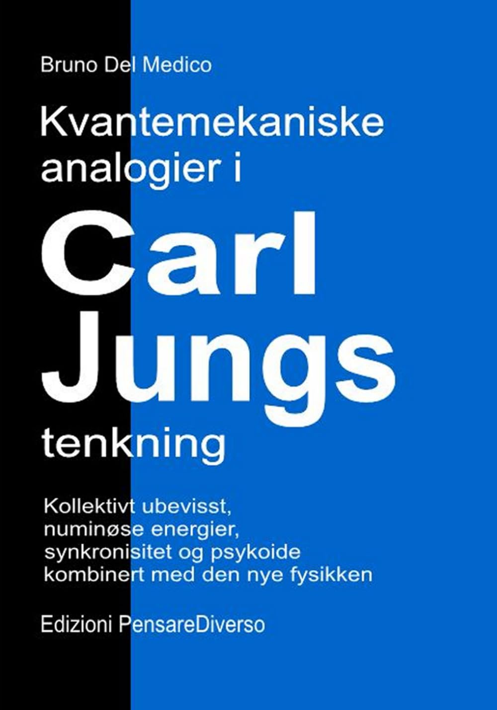 Kvantemekaniske analogier i Carl Jungs tenkning: Kollektivt ubevisst, numinøse energier, synkronisitet og psykoide kombinert med den nye fysikken ... Publikasjoner av Bruno Del Medico på norsk.)