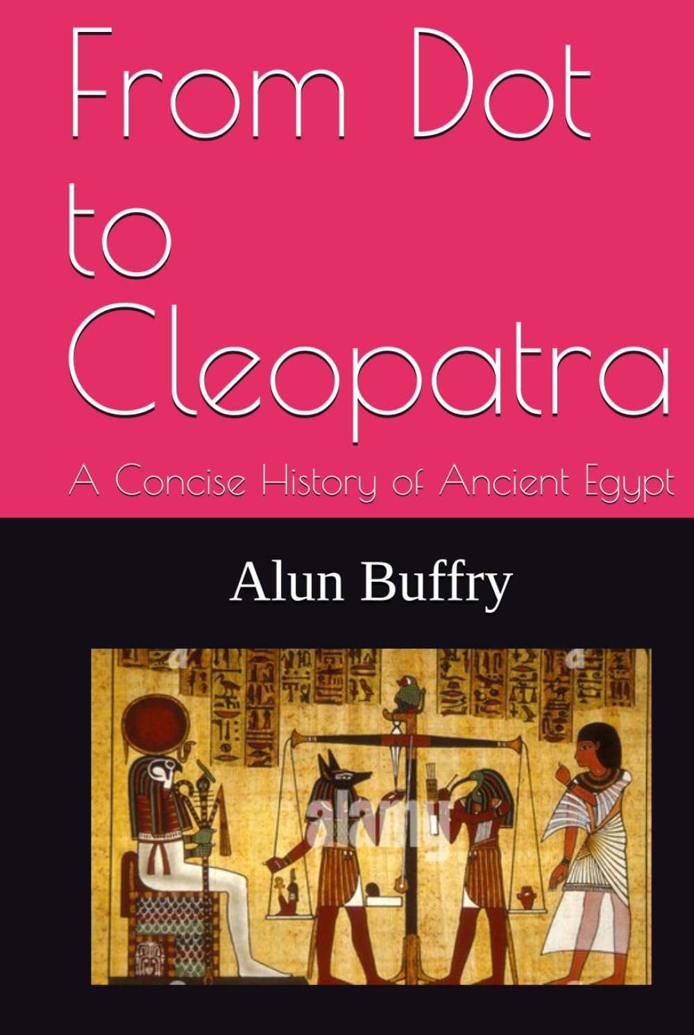 From Dot to Cleopatra: A Concise History of Ancient Egypt