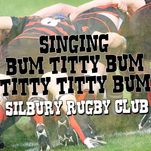 Singing Bum Titty Bum Titty Titty Bum [Explicit] Silbury